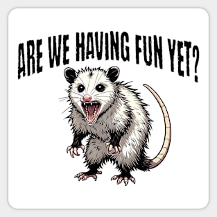 Are We Having Fun Yet? funny sarcastic hissing possum design Sticker